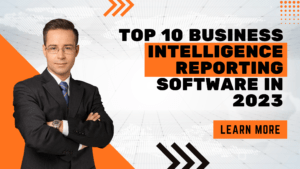 Top 10 Business Intelligence Reporting Software in 2023