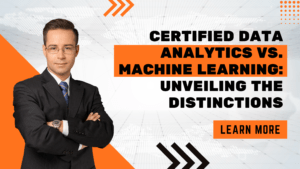 Certified Data Analytics vs. Machine Learning: Unveiling the Distinctions